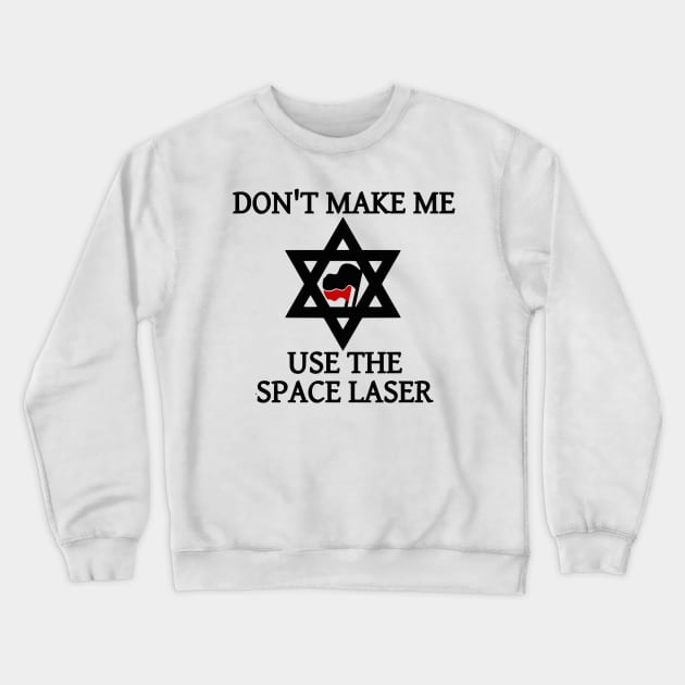 Don't Make Me Use The Space Laser Crewneck Sweatshirt by dikleyt